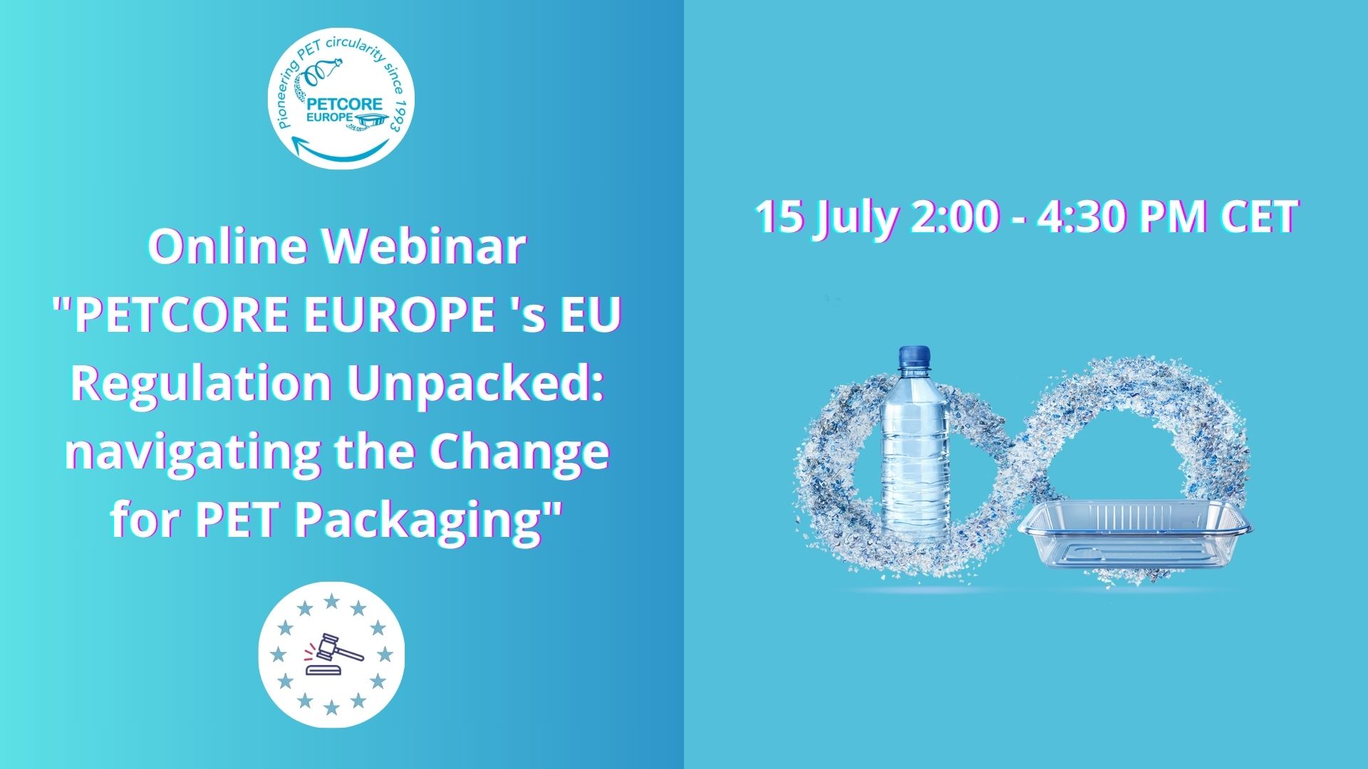 15 07 2025 PETCORE EUROPE Online Webinar “EU Regulation Unpacked: navigating the Change for PET Packaging”